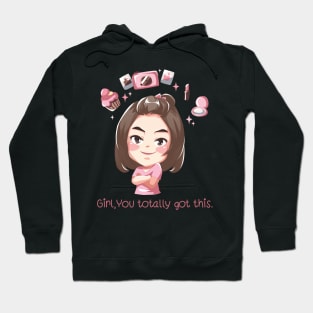 Girl,You totally got this. Hoodie